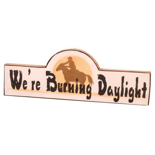 Deko-Schild - We're Burning Daylight, ca. 29,5 x 10,4 cm